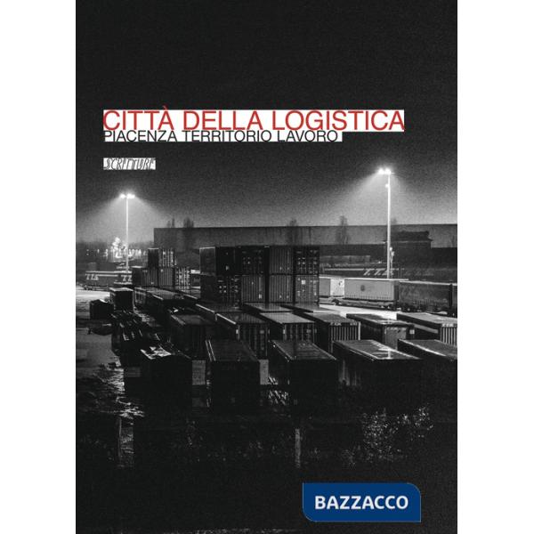 Città della logistica. Piacenza territorio lavoro