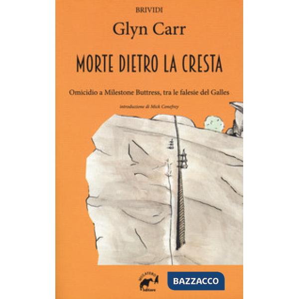 Morte dietro la cresta. Omicidio a Milestone Buttress, tra le falesie del Galles (La)