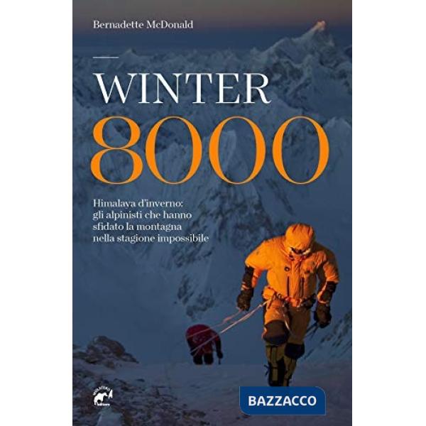 Winter 8000. Himalaya d'inverno: gli alpinisti che hanno sfidato la montagna nella stagione impossibile