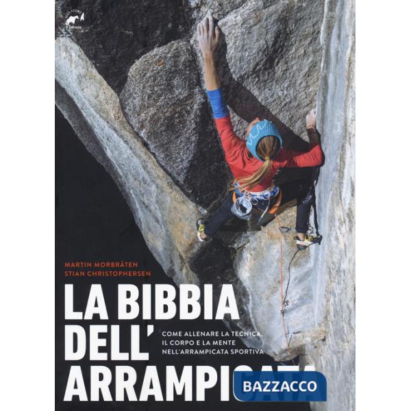 Bibbia dell'arrampicata. Come allenare la tecnica, il corpo e la mente nell'arrampicata sportiva (La)