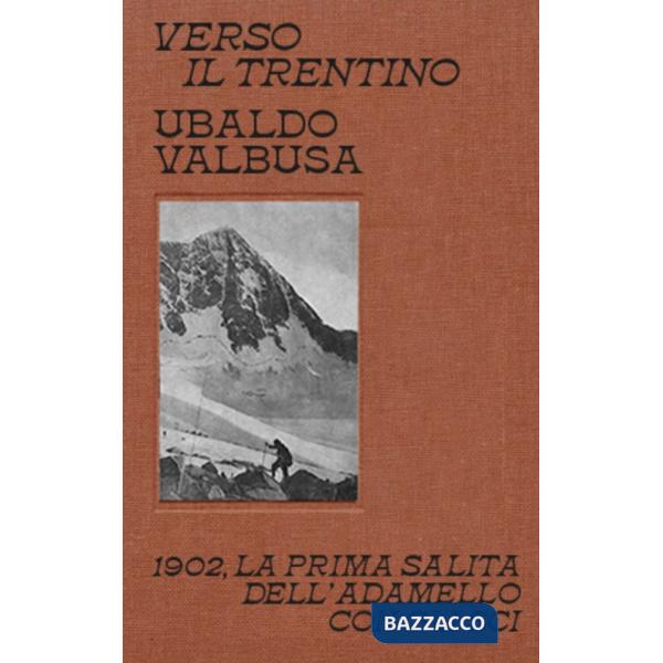 Verso il Trentino. 1902, la prima salita dell'Adamello con gli sci