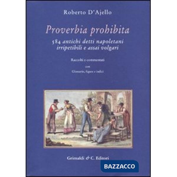 Proverbia prohibita. 584 antichi detti napoletani irripetibili e assai volgari