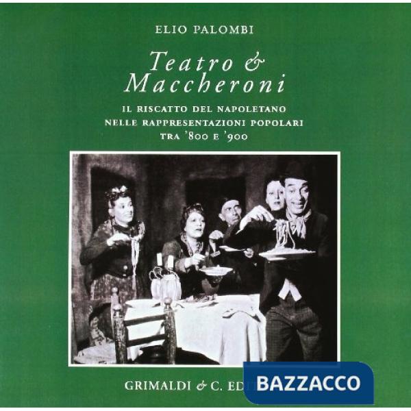 Teatro e maccheroni. Il riscatto del napoletano nelle rappresentazioni popolari 