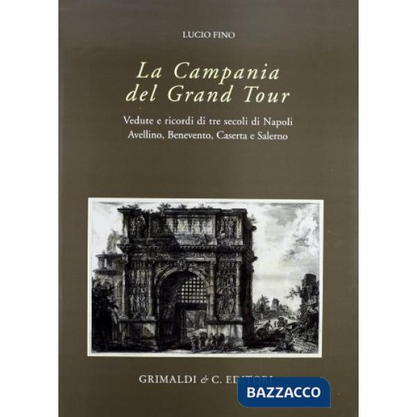 Campania del Grand tour. Vedute e ricordi di tre secoli di Napoli, Avellino, Ben