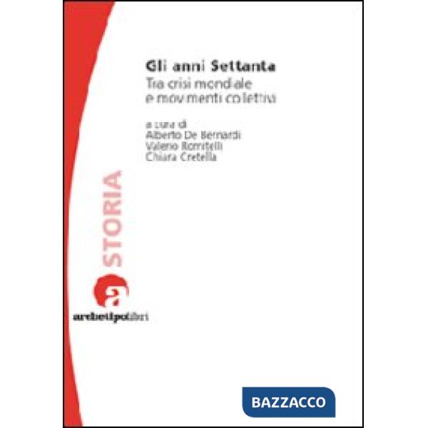 Anni Settanta. Tra crisi mondiale e movimenti collettivi (Gli)