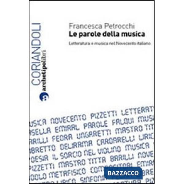 Parole della musica. Letteratura e musica nel Novecento italiano (Le)
