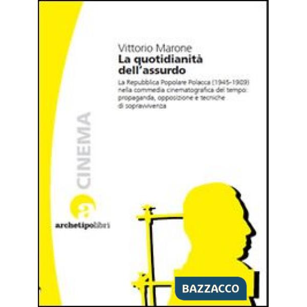 Quotidianità dell'assurdo. La commedia cinematografica nella Repubblica Popolare Polacca (1945-1989) (La)