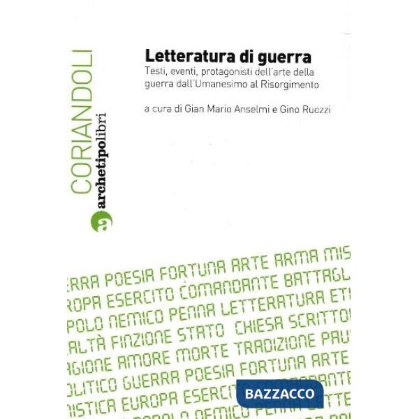 Letteratura di guerra. Testi, eventi, protagonisti dell'arte della guerra dall'Umanesimo al Risorgimento. Atti del Convegno (Bol