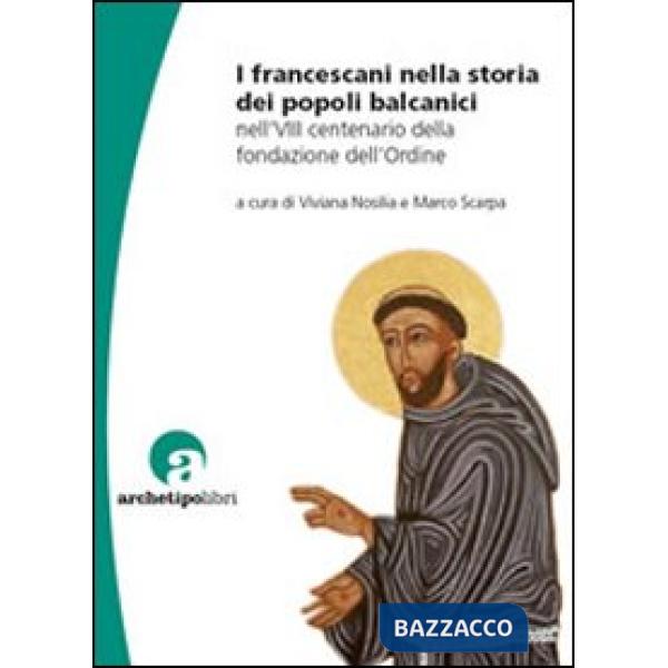 Francescani nella storia dei popoli balcanici nell'8° centenario della fondazione dell'Ordine (I)
