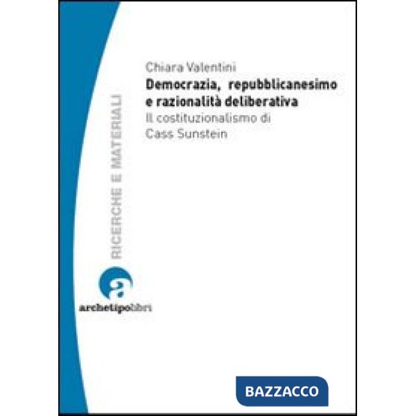 Democrazia, repubblicanesimo e razionalità deliberativa. Il costituzionalismo di Cass Sunstein