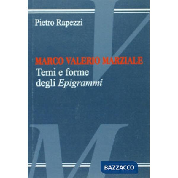 Marco Valerio Marziale. Temi e forme degli epigrammi