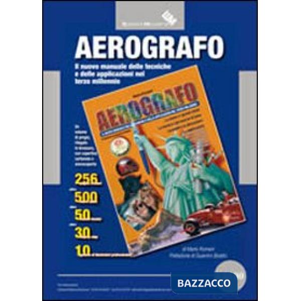Aerografo. Il nuovo manuale delle tecniche e delle applicazioni nel terzo millen