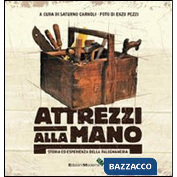 Atrezzi alla mano. Storia ed esperienza della falegnameria