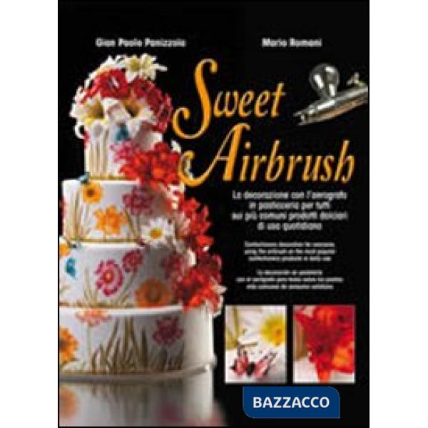 Sweet Airbrush. La decorazione con l'aerografo in pasticceria per tutti sui piu'