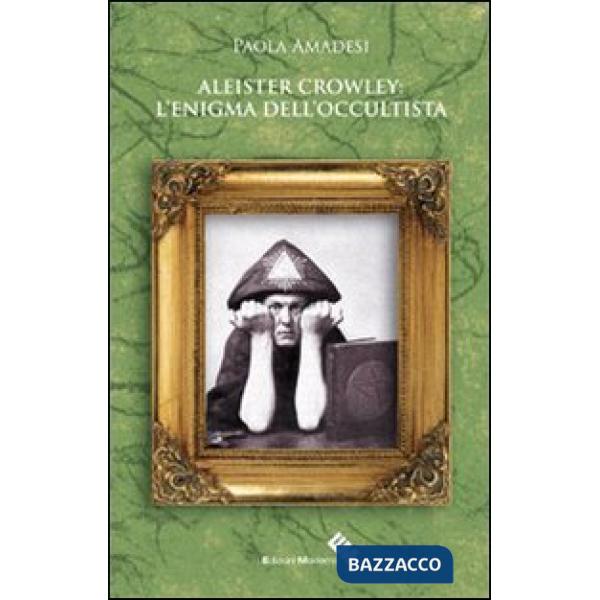 Aleister Crowley. L'enigma dell'occultista