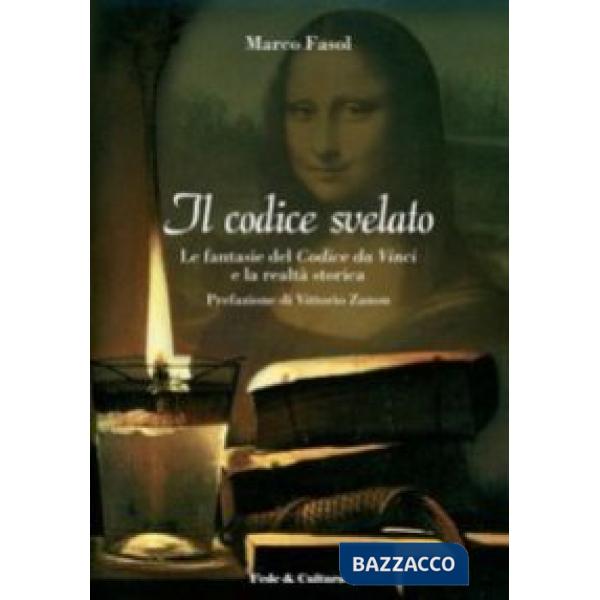 Codice svelato. Le fantasie del Codice da Vinci e la realtà storica (Il)