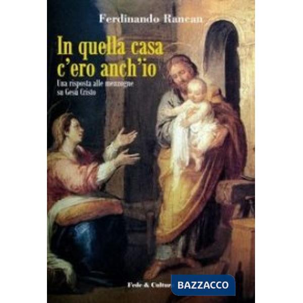 In quella casa c'ero anch'io. Una risposta alle menzogne su Gesù Cristo
