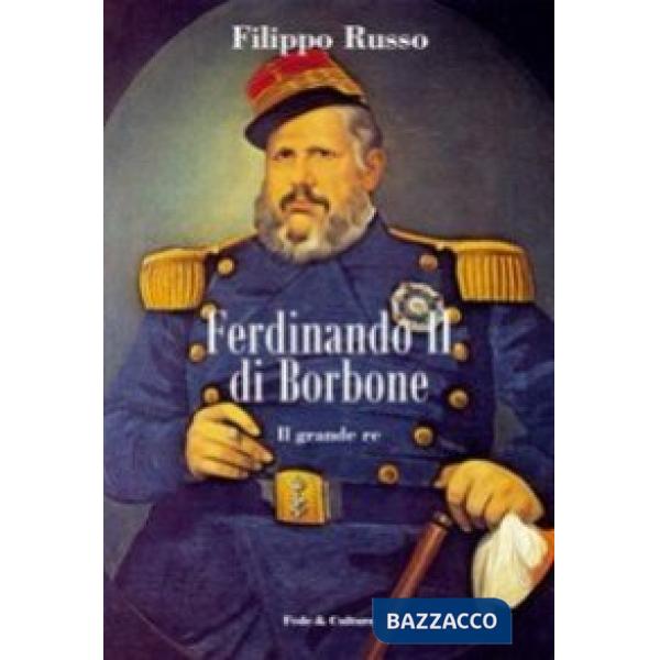 Ferdinando II di Borbone. Il grande re