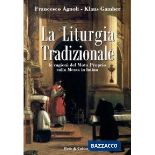 Liturgia tradizionale. Le ragioni del Motu Proprio sulla messa in latino (La)