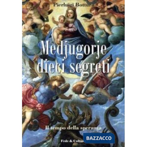 Medjugorje dieci segreti. Il tempo della speranza