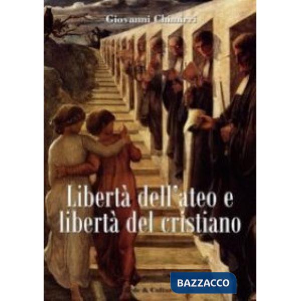 Libertà dell'ateo e libertà del cristiano. Relazioni e scontri