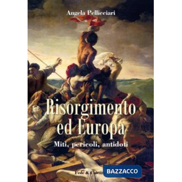 Risorgimento ed Europa. Miti, pericoli, antidoti