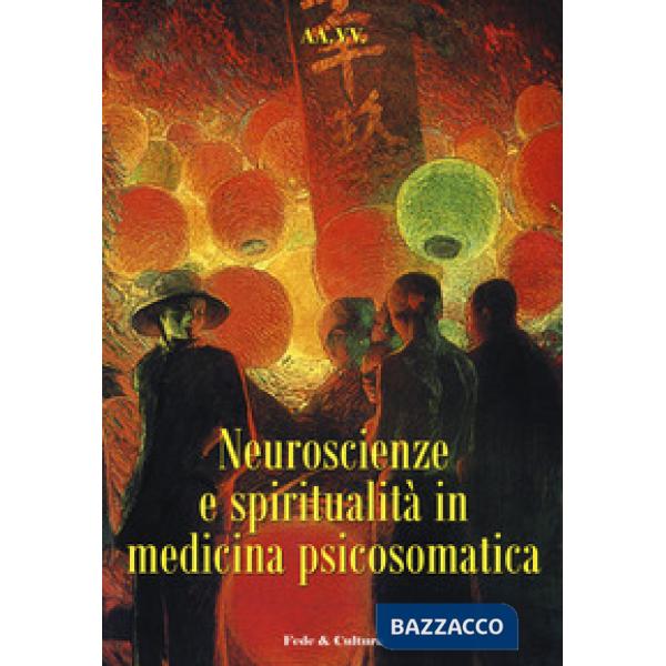 Neuroscienze e spiritualità in medicina psicosomatica. Atti del convegno (Verona, 28 novembre 2008)