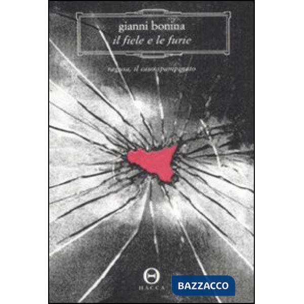 Fiele e le furie. Ragusa, il caso Spampinato (Il)