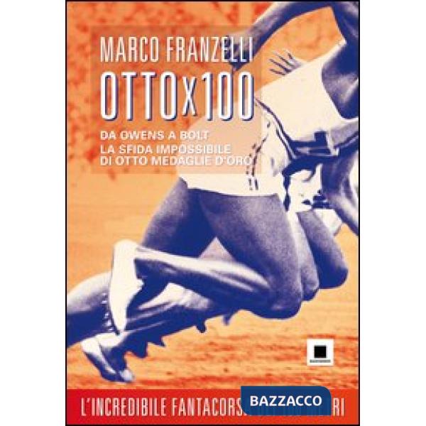 Ottox100. Da Owens a Bolt, la sfida impossibile di otto medaglie d'oro