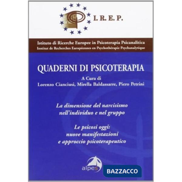 Quaderni di psicoterapia. La dimensione del narcisismo nell'individuo e nel gruppo. Le psicosi oggi: nuove manifestazioni e appr