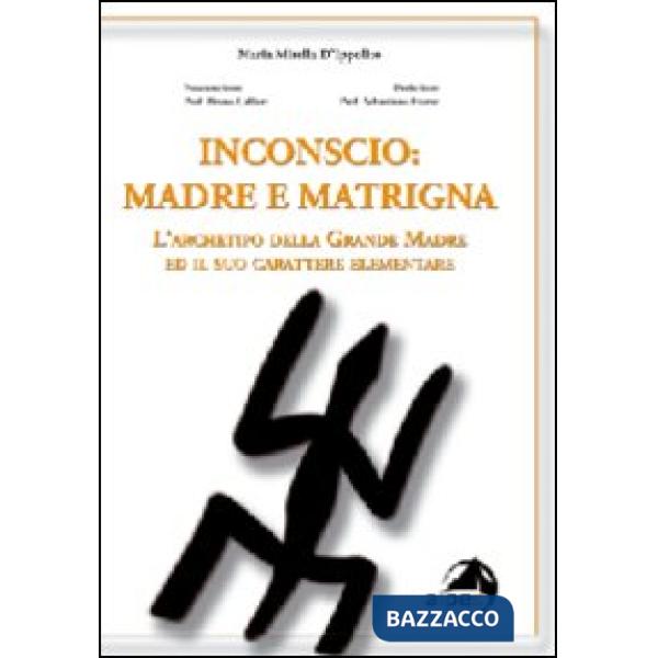 Inconscio: madre e matrigna. L'archetipo della grande madre ed il suo carattere elementare