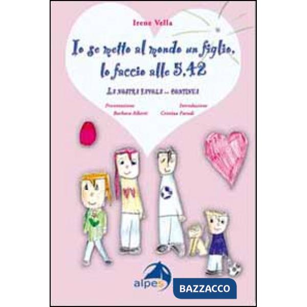 Io se metto al mondo un figlio, lo faccio alle 5,42. La nostra favola... continua