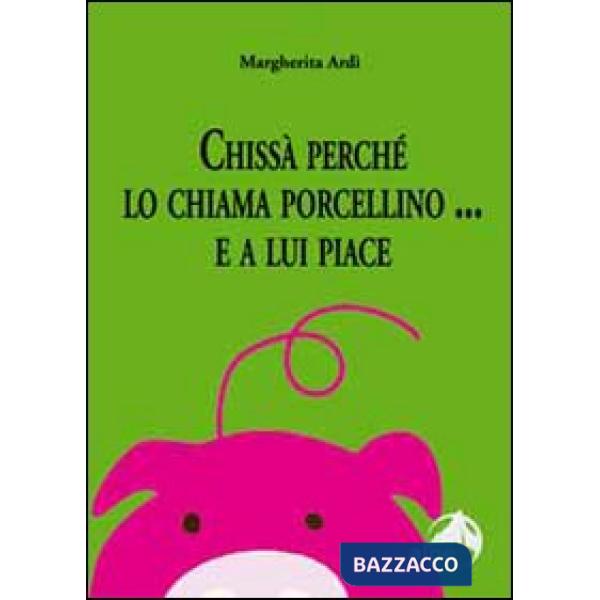 Chissà perché lo chiama porcellino... E a lui piace