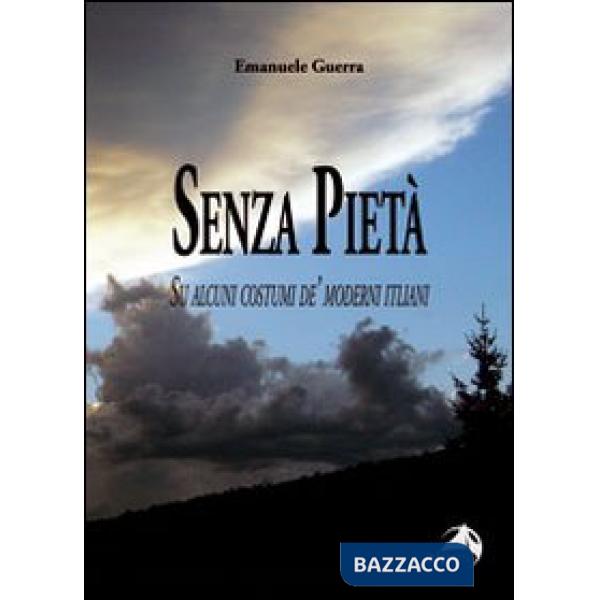 Senza pietà. Su alcuni costumi de' moderni italiani