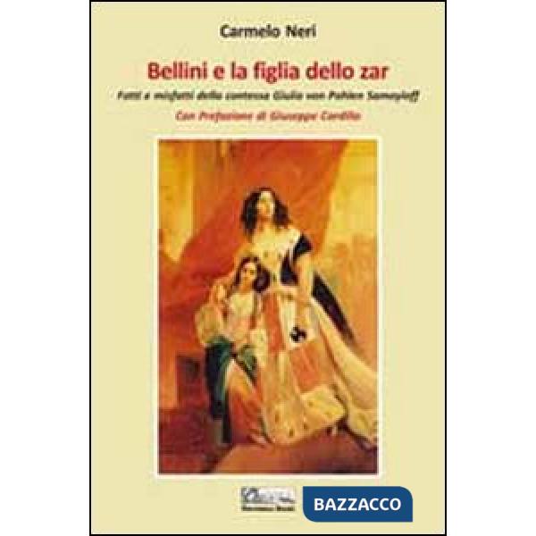 Bellini e la figlia dello zar. Fatti e misfatti della contessa Giulia von Pahlen Samoyloff