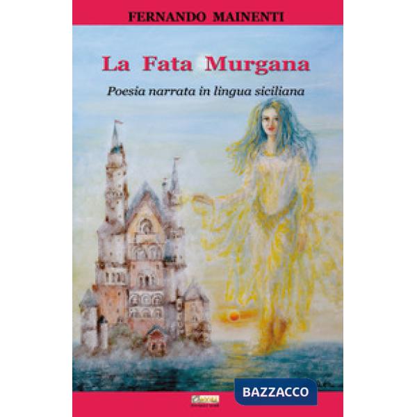 Fata Murgana. Poesia narrata in lingua siciliana (La)
