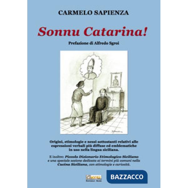 Sonnu Catarina. Origini, etimologie e nessi sottostanti relativi alle espressioni verbali più diffuse ed emblematiche in uso nel