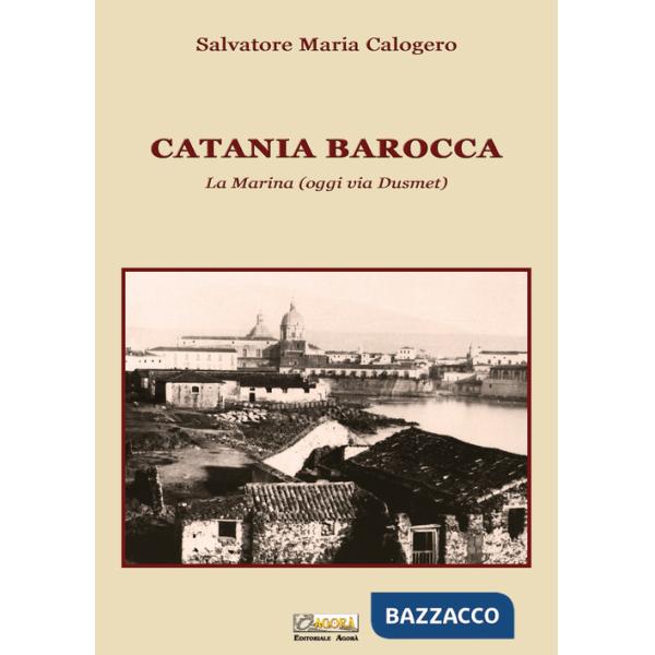 Catania barocca. La Marina (oggi via Dusmet)