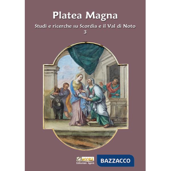 Platea Magna. Studi e ricerche su Scordia e il Val di Noto. Nuova ediz.. Vol. 3