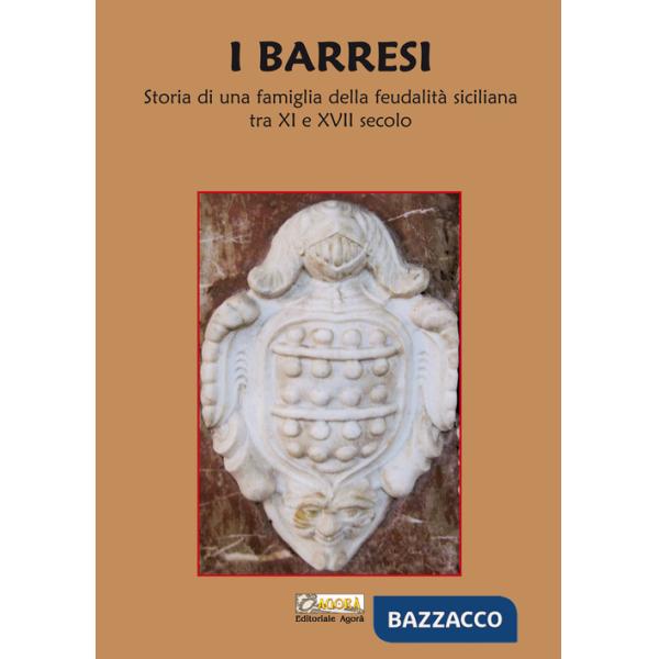 Barresi. Storia di una famiglia della feudalità siciliana tra XI e XVII secolo. Nuova ediz. (I)