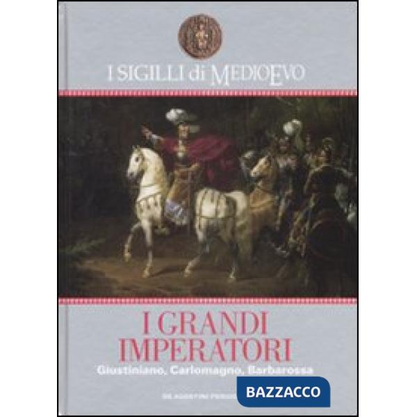 Sigilli di Medioevo. I grandi imperatori. Giustiniano, Carlomagno, Barbarossa (I