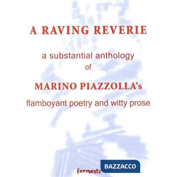 A raving reverie. A subtantial anthology of Marino Piazzolla's flamboyant poetry and witty prose