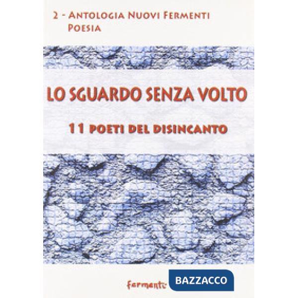 Sguardo senza volto. 11 poeti del disincanto (Lo)