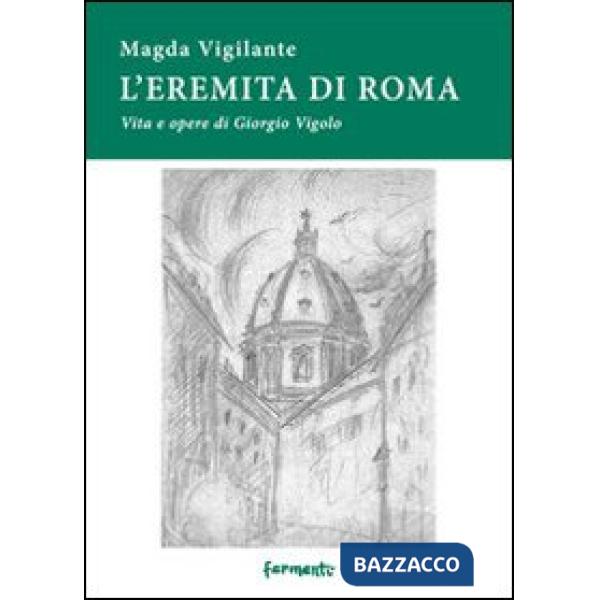 Eremita di Roma. Vita e opere di Giorgio Vigolo (L')
