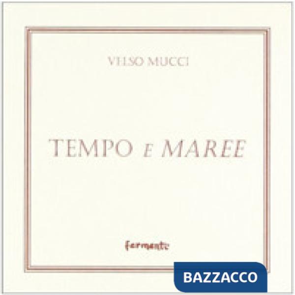 Tempo e maree. Poesie scelte (1930-1964)