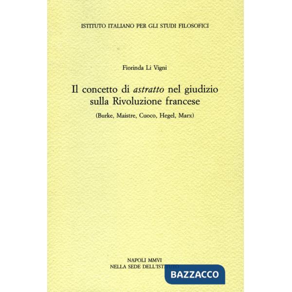 Concetto di astratto nel giudizio sulla Rivoluzione francese. (Burke, Maistre, Cuoco, Hegel, Marx) (Il)
