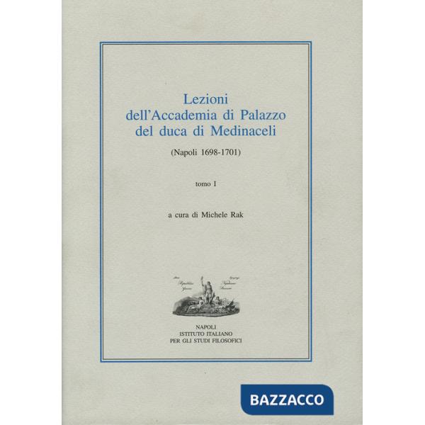 Lezioni dell'Accademia di Palazzo del duca di Medinaceli (Napoli 1698-1701). Vol. 1