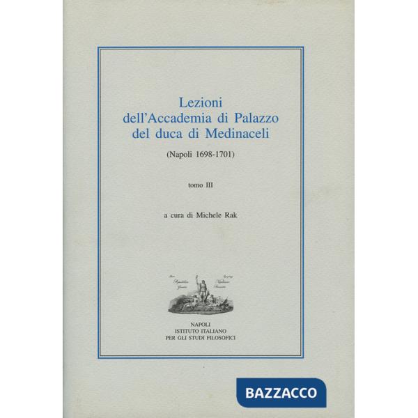 Lezioni dell'Accademia di Palazzo del duca di Medinaceli (Napoli 1698-1701). Vol. 3