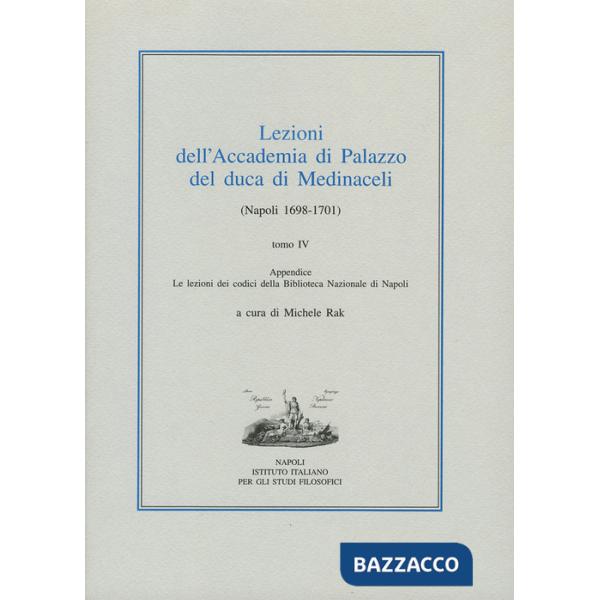 Lezioni dell'Accademia di Palazzo del duca di Medinaceli (Napoli 1698-1701). Vol. 4
