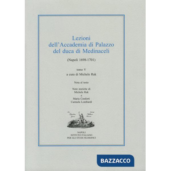 Lezioni dell'Accademia di Palazzo del duca di Medinaceli (Napoli 1698-1701). Vol. 5